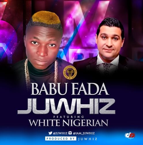Juwhiz - Babu Fada ft. White Nigerian-ART