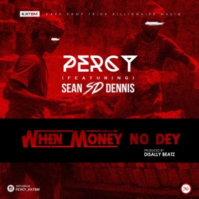 Percy - When Money No Dey ft. S.D [ART]