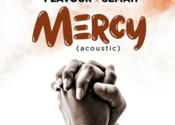 Flavour x Semah - "MERCY" (Acoustic 2019)