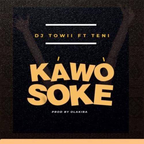 DJ Towii x Teni - "Kawo Soke"