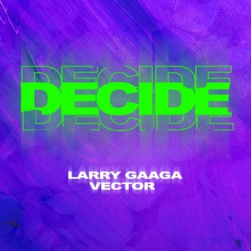 Larry Gaaga ft. Vector ”“ Decide