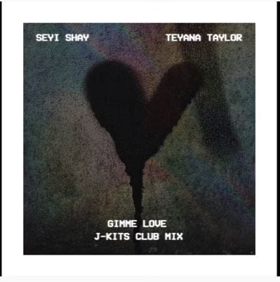 Seyi Shay x Teyana Taylor - "Gimme Love" [J-Kits Club Mix]