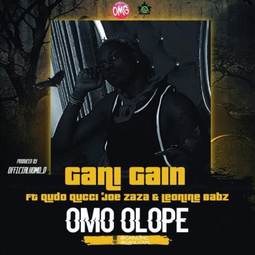 Gain - "Omo Olope" ft. Qudo Qucci x Joe Zaza x Leonine Babz