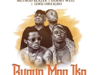 Method Blazer X Umu Obiligbo X Sammy West - Bunye Men Ike (Bless Men)