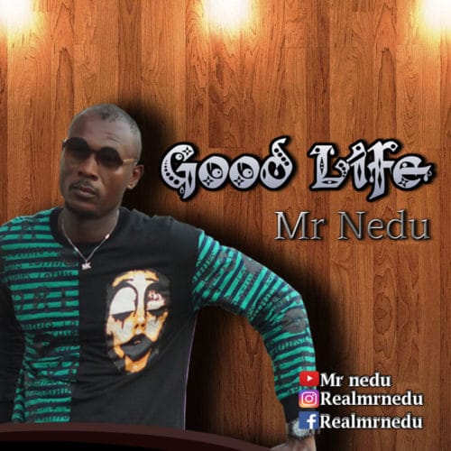 Mr Nedu - "Good Life"