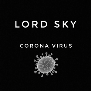 Lord Sky - "Corona Virus" (Everybody Sanitize)
