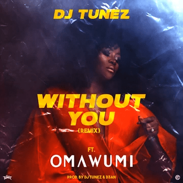 DJ Tunez ”“ "Without You" (Remix) ft. Omawumi