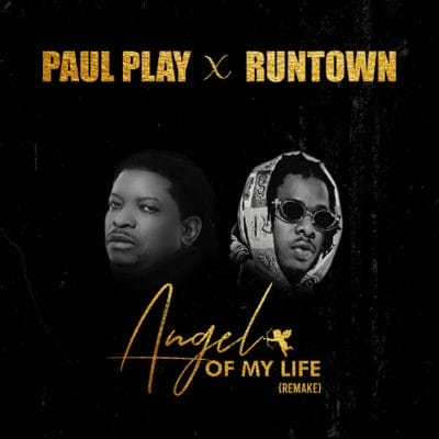 Paul Play x Runtown ”“ "Angel Of My Life" (Remix)