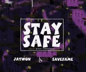 Jaywon Ft. Save Fame – Stay Safe