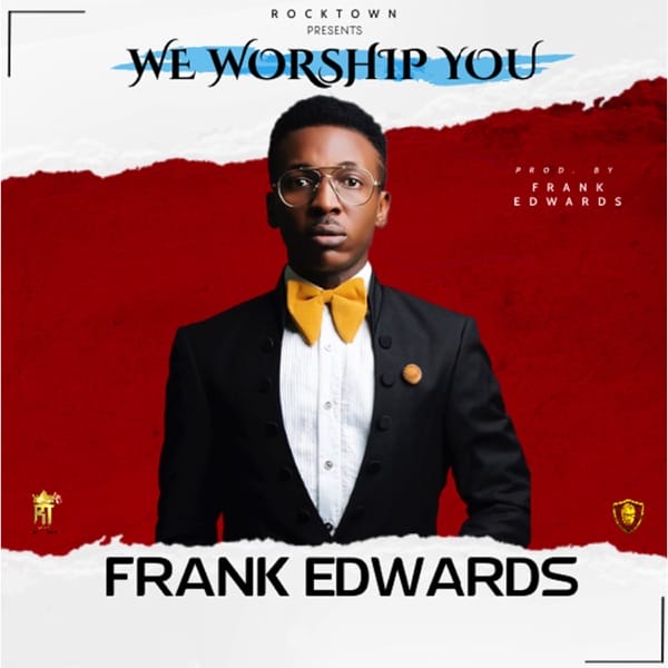 Frank Edwards ”“ We Worship You