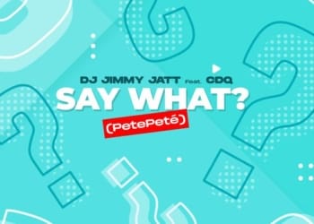 DJ Jimmy Jatt CDQ Say What? (PetePeté)