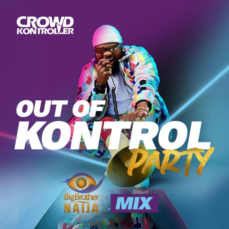 Crowd Kontroller Out Of Kontrol Party Mix (Big Brother Naija 2020)