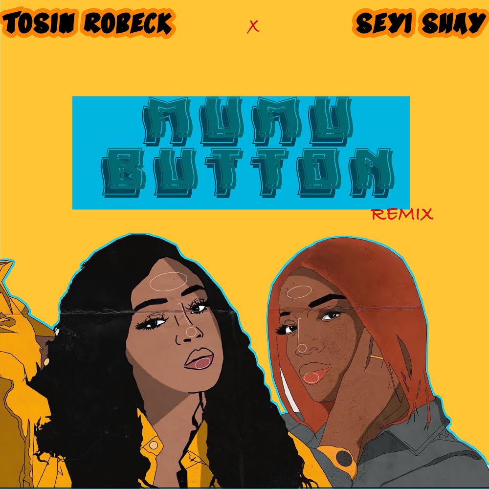 Tosin Robeck, Seyi Shay, Mumu Button Remix