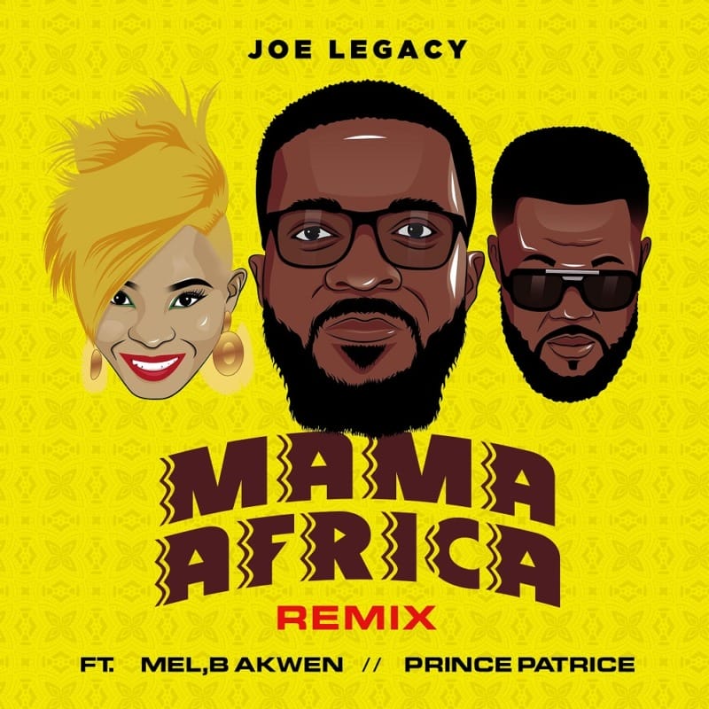 Joe Legacy, Mama Africa Remix, Mel, B Akwen, Prince Patrice