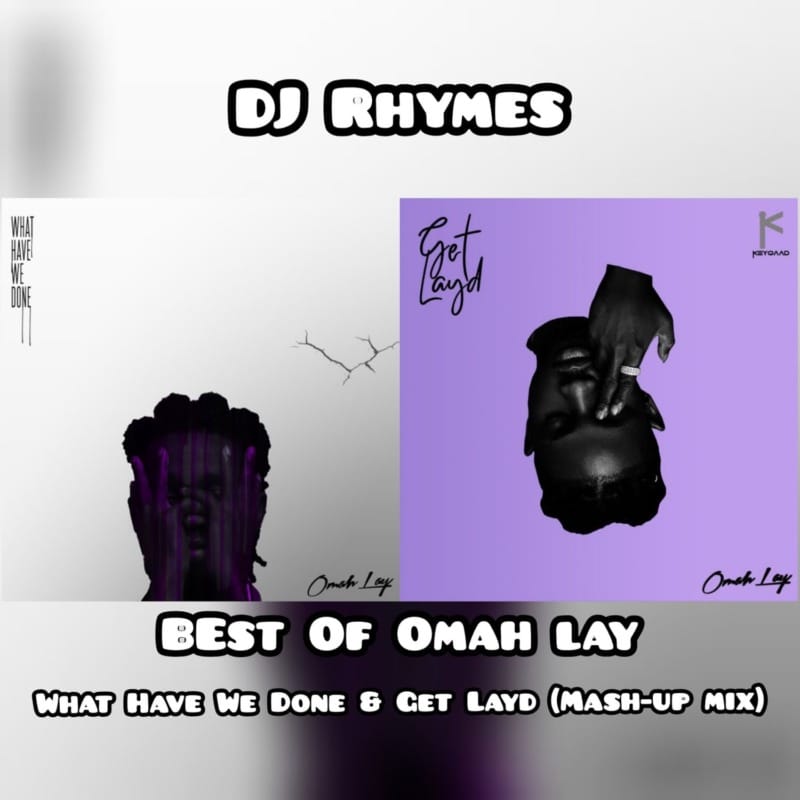 DJ Rhymes Best Of Omah Lay (What Have We Done & Get Layd Mix)