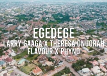 Larry Gaaga, Theresa Onuorah, Flavour, Phyno, Egedege Lyrics