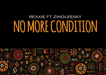Rexxie Zinoleesky No More Condition Lyrics