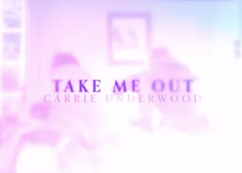Carrie Underwood Take Me Out