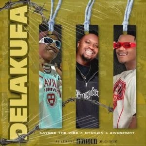 KayGee The Vibe, Ntokzin & 2woshort ”“ Delakufa