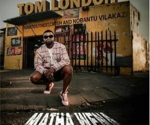 Tom London – Matha Wena ft. Nobantu Vilakazi, Soweto’s Finest & Crush