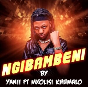 YANII – Ngabambi ft. Mxolisi Khumalo