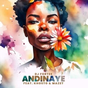 DJ Fortee – Andinaye ft. Khosto & MaZet SA