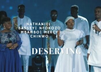 Nathaniel Bassey, Ntokozo Mbambo & Mercy Chinwo - Deserving