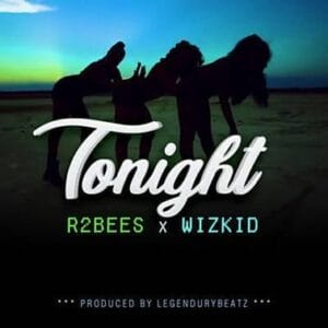 R2bees & Wizkid Tonight