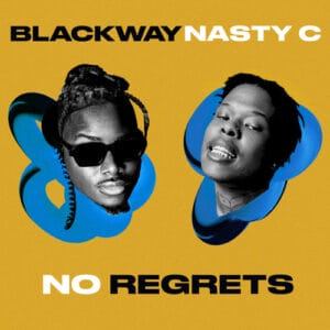 Blackway, Nasty C - No Regrets