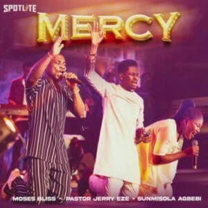Moses Bliss, Pastor Jerry Eze, and Sunmisola Agbebi - Mercy