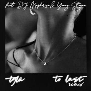 Tyla - "To Last" Remix ft. DJ Maphorisa & Young Stunna