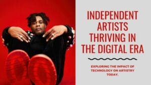 The Popular Rise of Independent Artists in the Digital Age